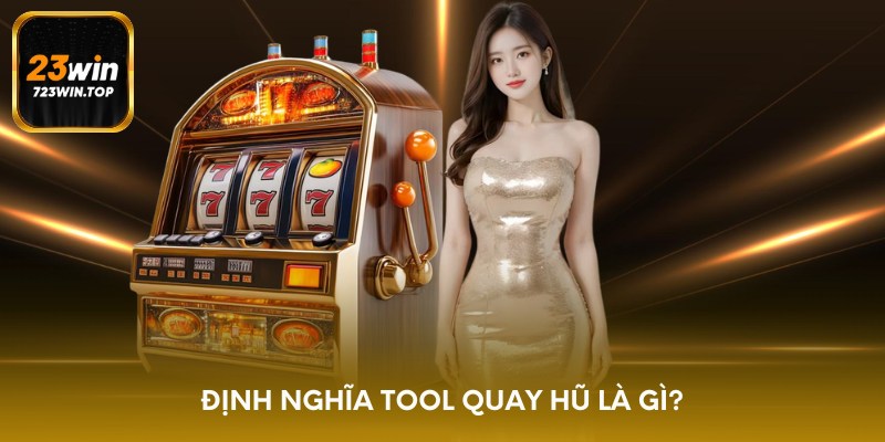 Định nghĩa tool quay hũ là gì?