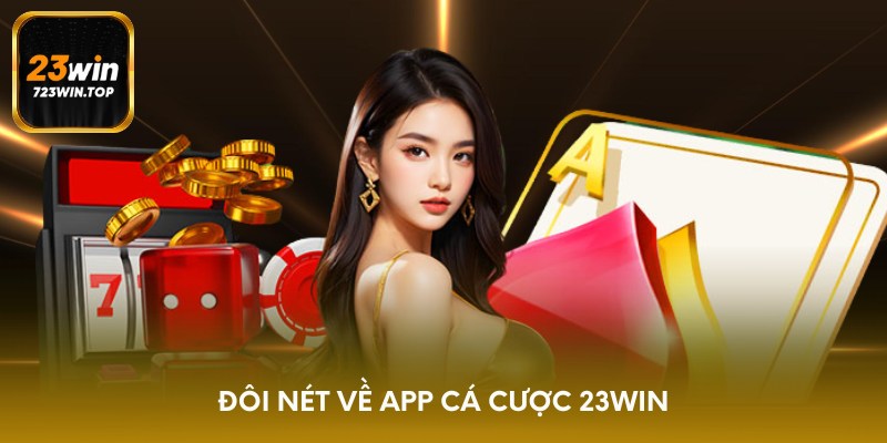 Đôi nét về app cá cược 23win