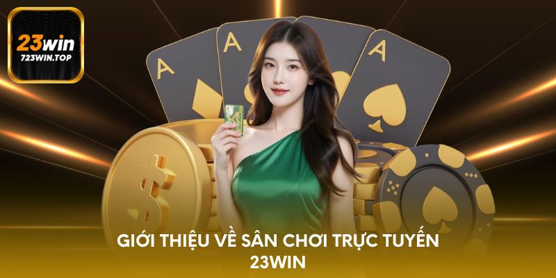 Giới thiệu về sân chơi trực tuyến 23win