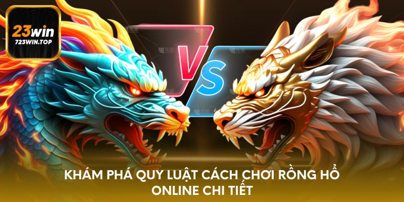 Khám phá quy luật cách chơi Rồng Hổ online chi tiết