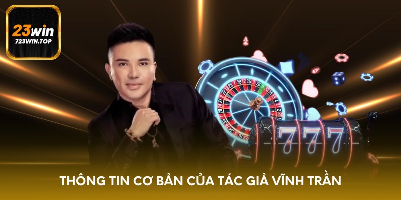 Thông tin cơ bản của tác giả Vĩnh Trần