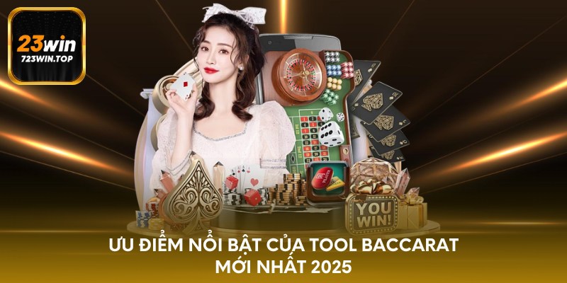 Ưu điểm nổi bật của tool Baccarat mới nhất 2025
